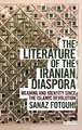 The Literature of the Iranian Diaspora: Meaning and Identity since the Islamic Revolution