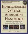 Homeschoolers' College Admissions Handbook: Preparing 12- To 18-Year-Olds for Success in the College of Their Choice