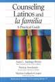 Counseling Latinos and la familia: A Practical Guide