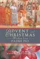 Advent and Christmas Wisdom from Padre Pio: Daily Scripture and Prayers Together with Saint Pio of Pietrelcinas Own Words