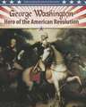 George Washington: Hero of the American Revolution