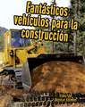 Fantasticos Vehiculos Para la Construccion