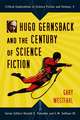 Hugo Gernsback and the Century of Science Fiction