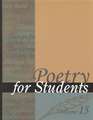 Poetry for Students: Presenting Analysis, Context, and Criticism on Commonly Studied Poetry