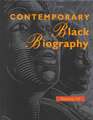 Contemporary Black Biography: Profiles from Teh International Black Community