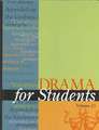 Drama for Students: Presenting Analysis, Context, and Criticism on Commonly Studied Dramas