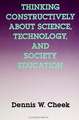 Thinking Constructively about Science, Technology, and Society Education