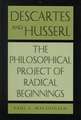 Descartes and Husserl: The Philosophical Project of Radical Beginnings