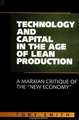 Technology and Capital in the Age of Lean Production: A Marxian Critique of the "new Economy"