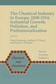 The Chemical Industry in Europe, 1850–1914: Industrial Growth, Pollution, and Professionalization