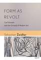 Form as Revolt – Carl Einstein and the Ground of Modern Art