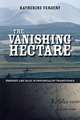 The Vanishing Hectare – Property and Value in Postsocialist Transylvania: Property and Value in Postsocialist Transylvania (Culture and Society After Socialism)