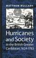 Hurricanes and Society in the British Greater Caribbean, 1624–1783