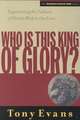 Who is This King of Glory?: Experiencing the Fullness of Christ's Work in Our Lives