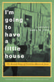 I'm Going to Have a Little House: The Second Diary of Carolina Maria de Jesus