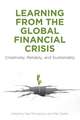 Learning From the Global Financial Crisis: Creatively, Reliably, and Sustainably