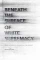 Beneath the Surface of White Supremacy: Denaturalizing U.S. Racisms Past and Present