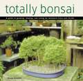 Totally Bonsai: A Guide to Growing, Shaping, and Caring for Miniature Trees and Shrubs