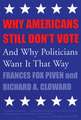 Why Americans Still Don't Vote: And Why Politicians Want It That Way