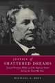 Justice of Shattered Dreams: Samuel Freeman Miller and the Supreme Court During the Civil War Era