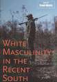 White Masculinity in the Recent South