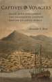 Captives and Voyagers: Black Migrants Across the Eighteenth-Century British Atlantic World