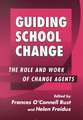 Guiding School Change: The Role and Work of Change Agents