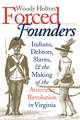 Forced Founders: Indians, Debtors, Slaves & the Making of the American Revolution in Virginia