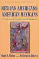 Mexican Americans, American Mexicans: From Conquistadors to Chicanos