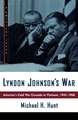 Lyndon Johnson's War: America's Cold War Crusade in Vietnam, 1945-1968