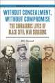 Without Concealment, Without Compromise: The Courageous Lives of Black Civil War Surgeons