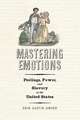 Mastering Emotions – Feelings, Power, and Slavery in the United States