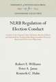 NLRB Regulation of Election Conduct – A Study of the National Labor Relations Board`s Policies and Standards for Setting Aside Representation Electio