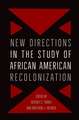 New Directions in the Study of African American Recolonization