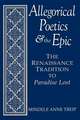 Allegorical Poetics and the Epic: The Renaissance Tradition to Paradise Lost