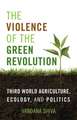 The Violence of the Green Revolution: Third World Agriculture, Ecology, and Politics