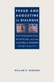 Freud and Augustine in Dialogue: Psychoanalysis, Mysticism, and the Culture of Modern Spirituality