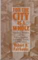 FOR THE CITY AS A WHOLE: PLANNING, POLITICS, AND THE PUBLIC INTER