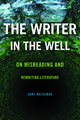 The Writer in the Well: On Misreading and Rewriting Literature