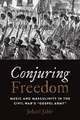 Conjuring Freedom: Music and Masculinity in the Civil War's “Gospel Army”