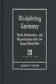 Disciplining Germany: Youth, Reeducation, and Reconstruction After the Second World War