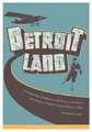 Detroitland: A Collection of Movers, Shakers, Lost Souls, and History Makers from Detroit's Past