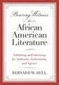 Bearing Witness to African American Literature: Validating and Valorizing Its Authority, Authenticity, and Agency