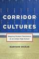 Corridor Cultures – Mapping Student Resistance at an Urban School