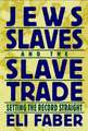 Jews, Slaves, and the Slave Trade – Setting the Record Straight