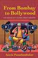 From Bombay to Bollywood – The Making of a Global Media Industry