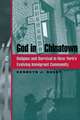 God in Chinatown – Religion and Survival in New York`s Evolving Immigrant Community