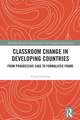 Classroom Change in Developing Countries: From Progressive Cage to Formalistic Frame