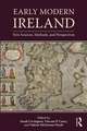 Early Modern Ireland: New Sources, Methods, and Perspectives