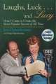 Laughs, Luck... and Lucy: How I Came to Create the Most Popular Sitcom of All Time [With Audio Excerpts from I Love Lucy and Radio Show]